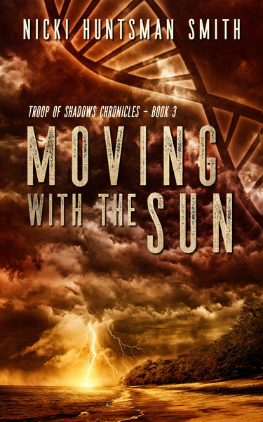 Moving with the Sun - Book 3 in the Troop of Shadows Chronicles Series