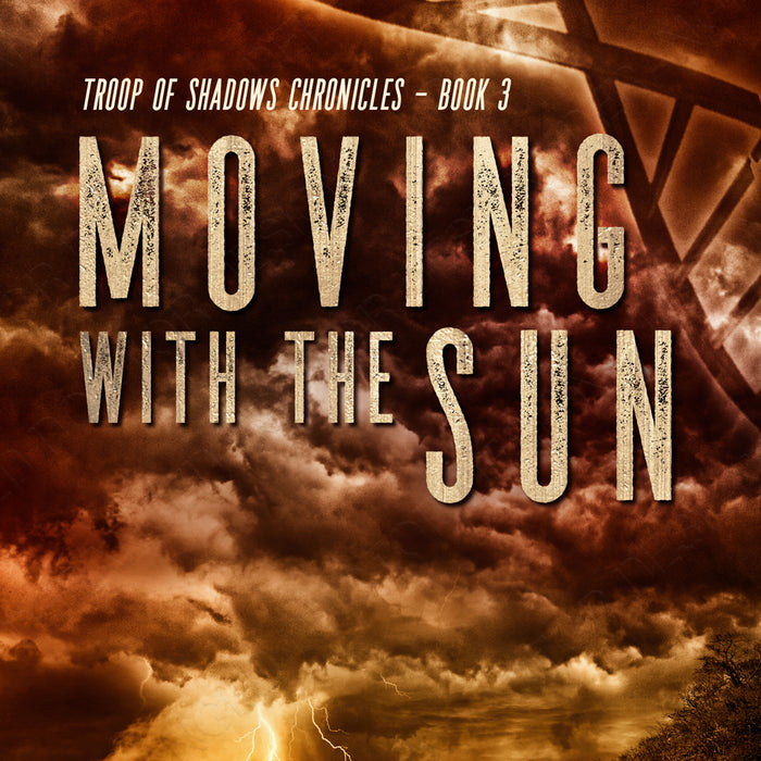 Moving with the Sun - Book 3 in the Troop of Shadows Chronicles Series