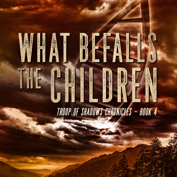 What Befalls the Children - Book 4 in the Troop of Shadows Chronicles Series